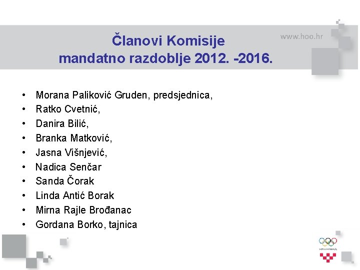 Članovi Komisije mandatno razdoblje 2012. -2016. • • • Morana Paliković Gruden, predsjednica, Ratko