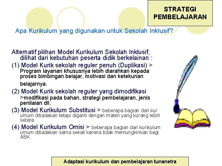 STRATEGI PEMBELAJARAN Apa Kurikulum yang digunakan untuk Sekolah Inklusif? Alternatif pilihan Model Kurikulum Sekolah STRATEGI PEMBELAJARAN Apa Kurikulum yang digunakan untuk Sekolah Inklusif? Alternatif pilihan Model Kurikulum Sekolah