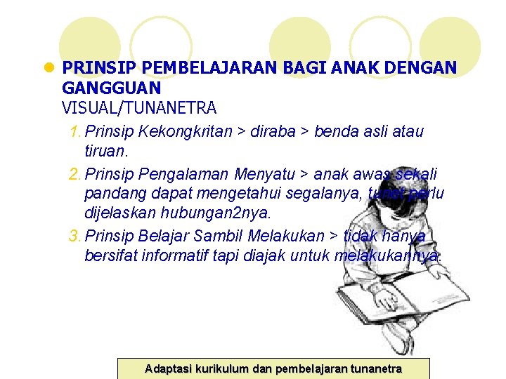 l PRINSIP PEMBELAJARAN BAGI ANAK DENGAN GANGGUAN VISUAL/TUNANETRA 1. Prinsip Kekongkritan > diraba > l PRINSIP PEMBELAJARAN BAGI ANAK DENGAN GANGGUAN VISUAL/TUNANETRA 1. Prinsip Kekongkritan > diraba >