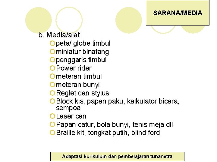 SARANA/MEDIA b. Media/alat ¡ peta/ globe timbul ¡ miniatur binatang ¡ penggaris timbul ¡