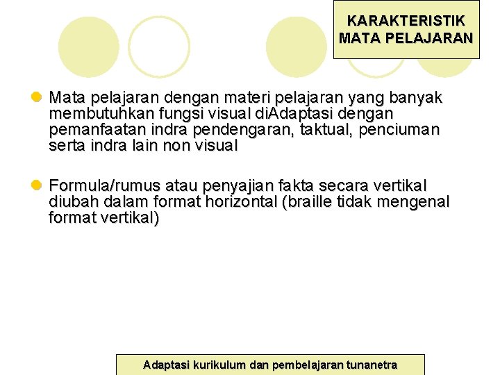 KARAKTERISTIK MATA PELAJARAN l Mata pelajaran dengan materi pelajaran yang banyak membutuhkan fungsi visual KARAKTERISTIK MATA PELAJARAN l Mata pelajaran dengan materi pelajaran yang banyak membutuhkan fungsi visual