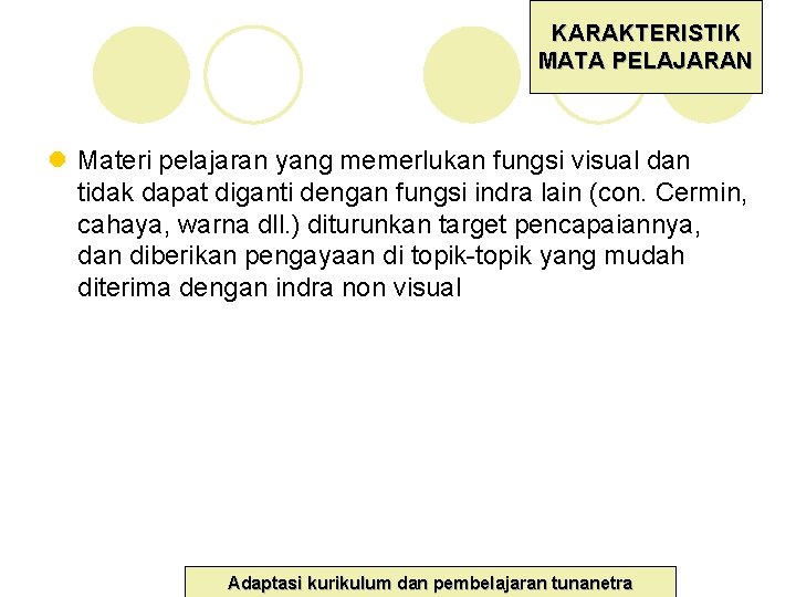 KARAKTERISTIK MATA PELAJARAN l Materi pelajaran yang memerlukan fungsi visual dan tidak dapat diganti KARAKTERISTIK MATA PELAJARAN l Materi pelajaran yang memerlukan fungsi visual dan tidak dapat diganti