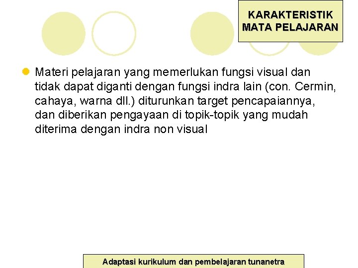 KARAKTERISTIK MATA PELAJARAN l Materi pelajaran yang memerlukan fungsi visual dan tidak dapat diganti