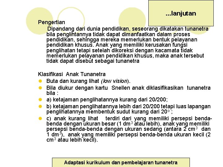 . . . lanjutan Pengertian Dipandang dari dunia pendidikan, seseorang dikatakan tunanetra bila penglihtannya . . . lanjutan Pengertian Dipandang dari dunia pendidikan, seseorang dikatakan tunanetra bila penglihtannya