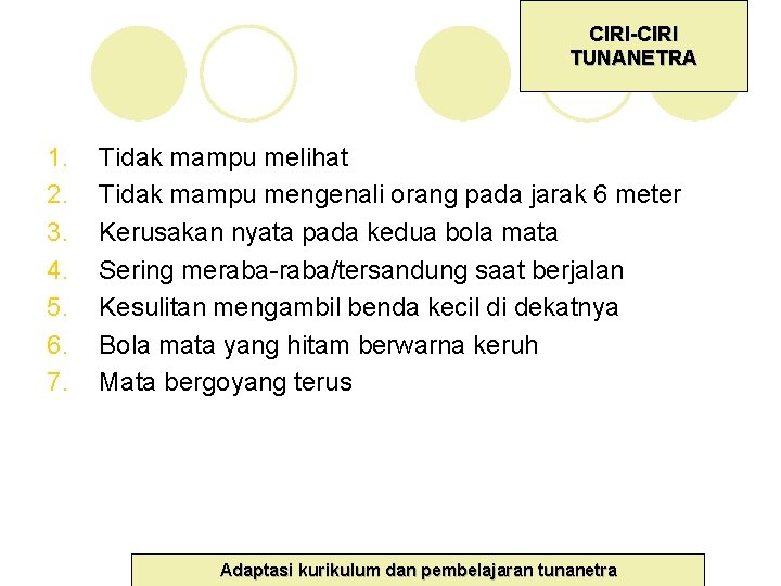 CIRI-CIRI TUNANETRA 1. 2. 3. 4. 5. 6. 7. Tidak mampu melihat Tidak mampu