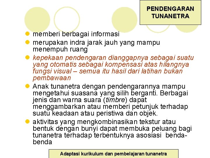 PENDENGARAN TUNANETRA l memberi berbagai informasi l merupakan indra jarak jauh yang mampu menempuh