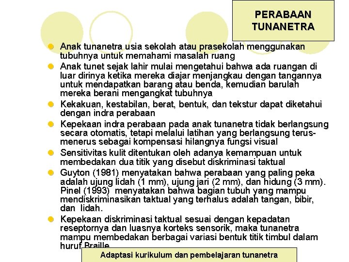 PERABAAN TUNANETRA l Anak tunanetra usia sekolah atau prasekolah menggunakan tubuhnya untuk memahami masalah PERABAAN TUNANETRA l Anak tunanetra usia sekolah atau prasekolah menggunakan tubuhnya untuk memahami masalah