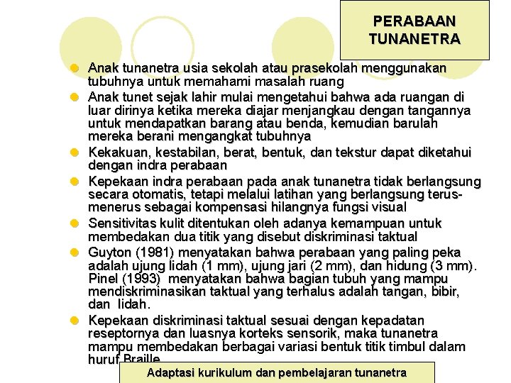 PERABAAN TUNANETRA l Anak tunanetra usia sekolah atau prasekolah menggunakan tubuhnya untuk memahami masalah