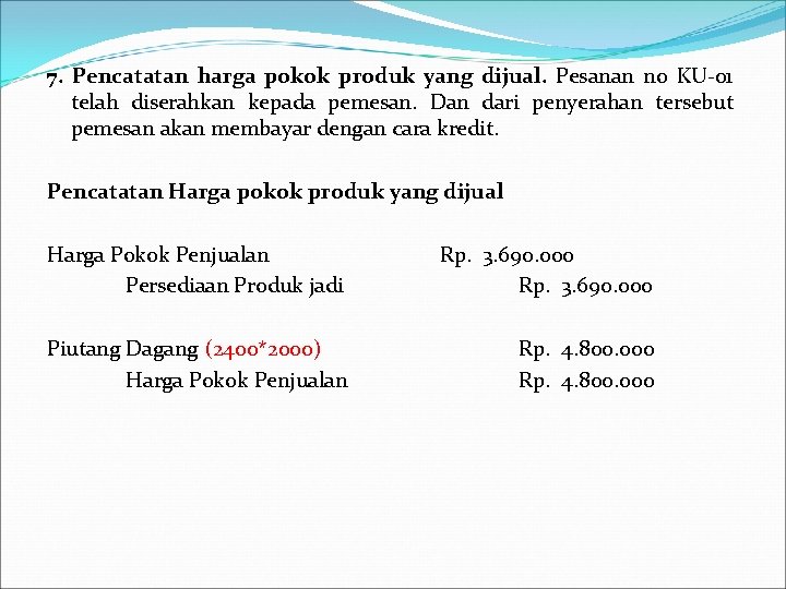 7. Pencatatan harga pokok produk yang dijual. Pesanan no KU-01 telah diserahkan kepada pemesan.