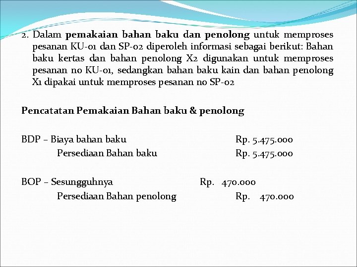 2. Dalam pemakaian bahan baku dan penolong untuk memproses pesanan KU-01 dan SP-02 diperoleh