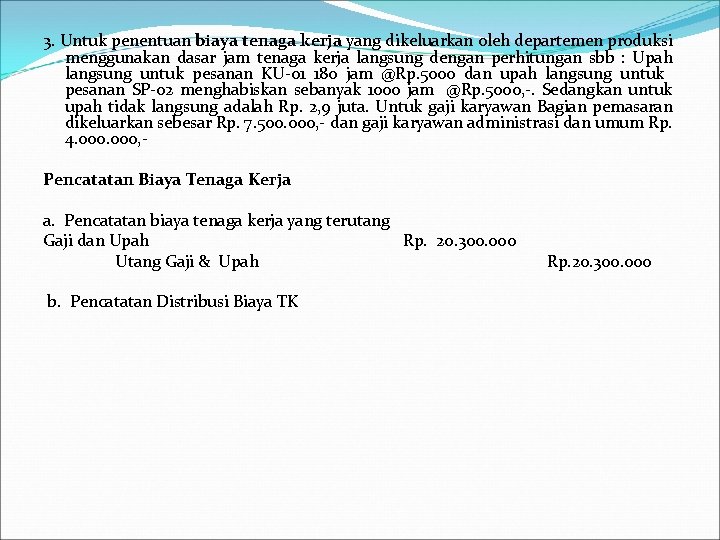 3. Untuk penentuan biaya tenaga kerja yang dikeluarkan oleh departemen produksi menggunakan dasar jam