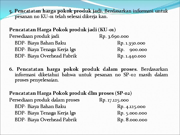 5. Pencatatan harga pokok produk jadi. Berdasarkan informasi untuk pesanan no KU-01 telah selesai