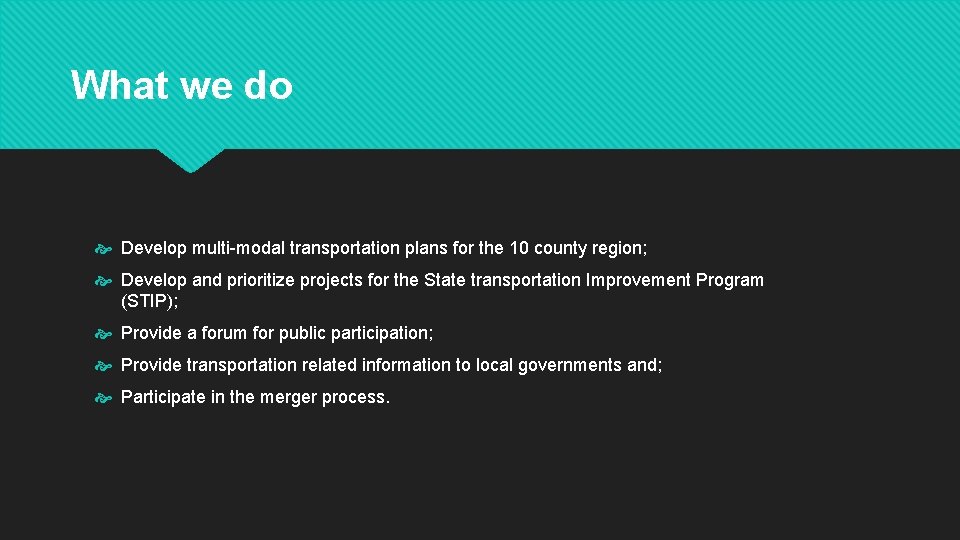 What we do Develop multi-modal transportation plans for the 10 county region; Develop and