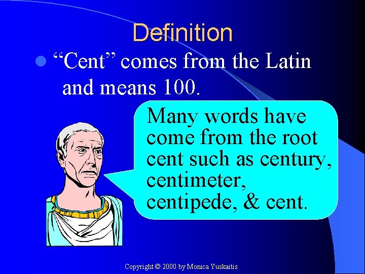 Definition l “Cent” comes from the Latin and means 100. Many words have come