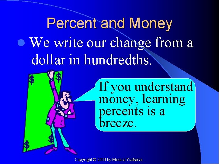 Percent and Money l We write our change from a dollar in hundredths. If