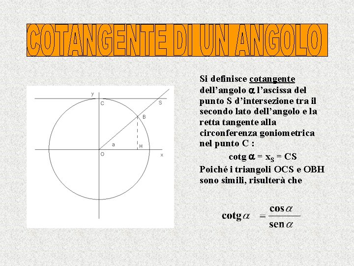 Si definisce cotangente dell’angolo l’ascissa del punto S d’intersezione tra il secondo lato dell’angolo