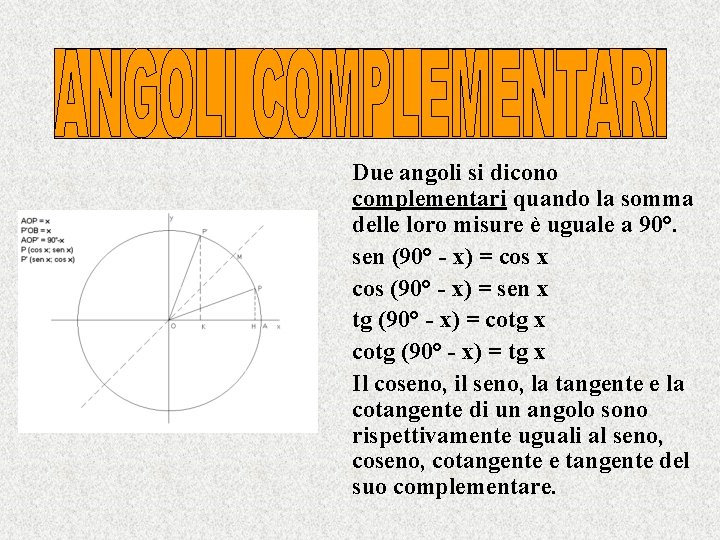 Due angoli si dicono complementari quando la somma delle loro misure è uguale a