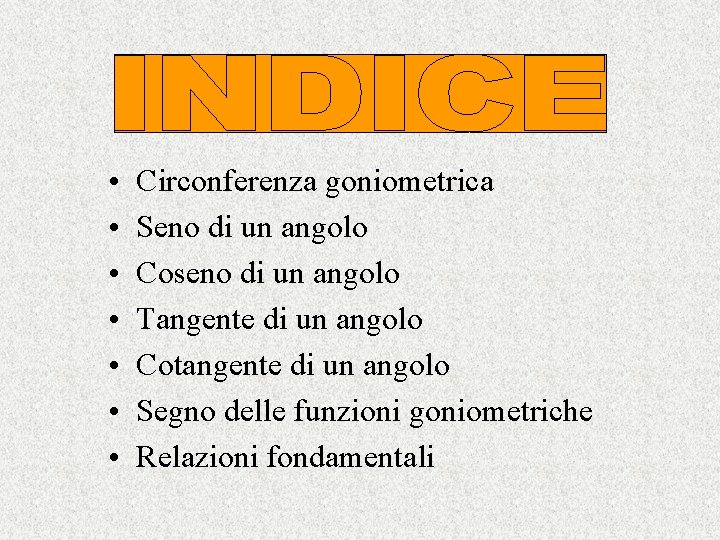  • • Circonferenza goniometrica Seno di un angolo Coseno di un angolo Tangente