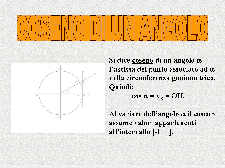 Si dice coseno di un angolo l’ascissa del punto associato ad nella circonferenza goniometrica.
