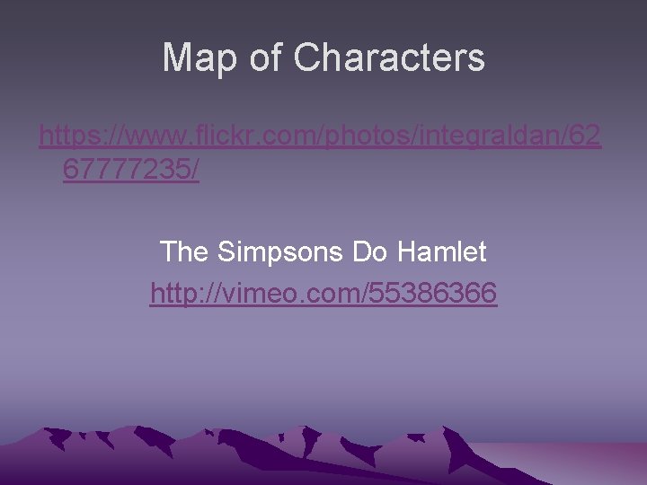 Map of Characters https: //www. flickr. com/photos/integraldan/62 67777235/ The Simpsons Do Hamlet http: //vimeo.