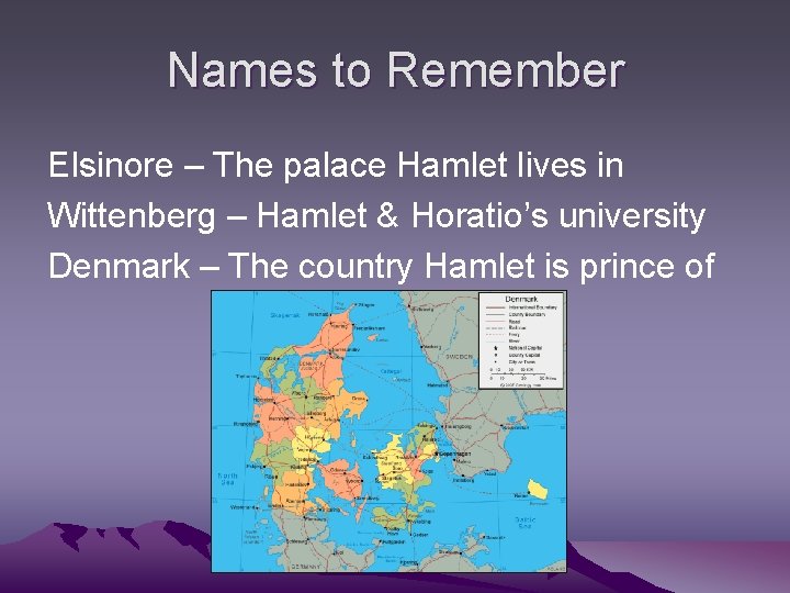 Names to Remember Elsinore – The palace Hamlet lives in Wittenberg – Hamlet &