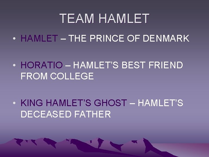 TEAM HAMLET • HAMLET – THE PRINCE OF DENMARK • HORATIO – HAMLET’S BEST