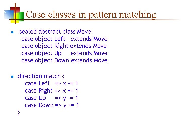 Case classes in pattern matching n n sealed abstract class Move case object Left