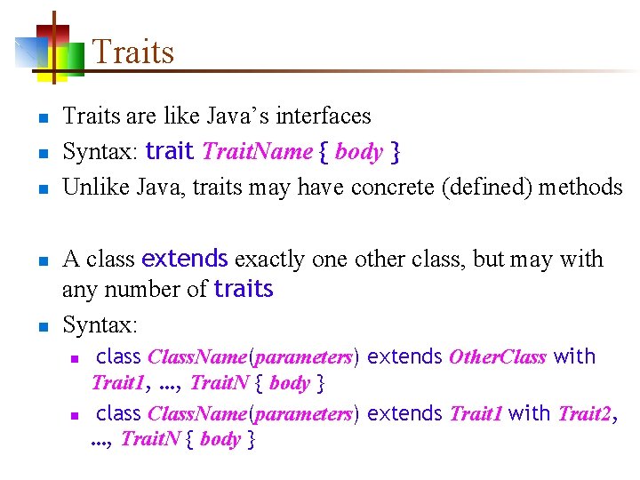 Traits n n n Traits are like Java’s interfaces Syntax: trait Trait. Name {