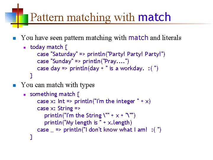 Pattern matching with match n You have seen pattern matching with match and literals