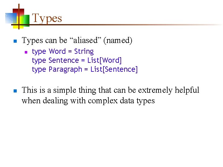 Types n Types can be “aliased” (named) n n type Word = String type