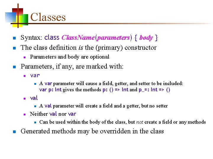 Classes n n Syntax: class Class. Name(parameters) { body } The class definition is