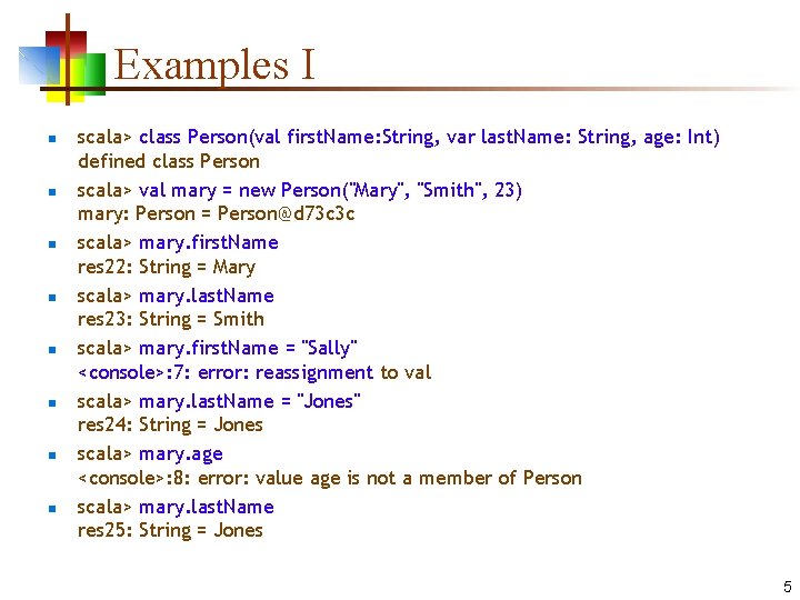 Examples I n n n n scala> class Person(val first. Name: String, var last.
