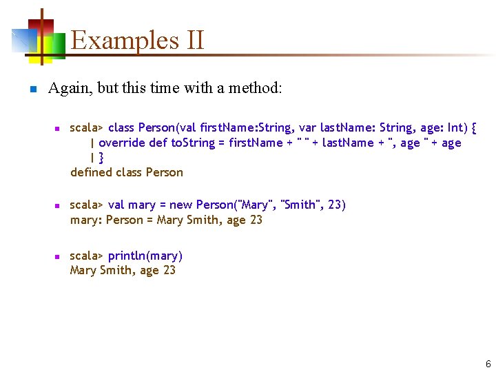 Examples II n Again, but this time with a method: n n n scala>