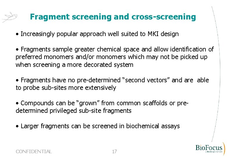 Fragment screening and cross-screening • Increasingly popular approach well suited to MKI design •
