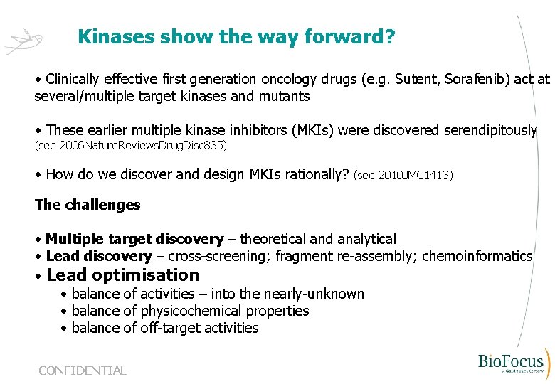 Kinases show the way forward? • Clinically effective first generation oncology drugs (e. g.