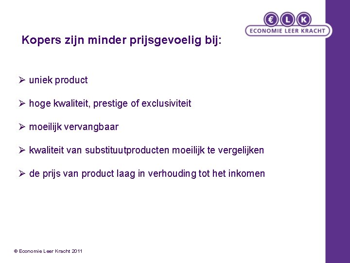 Kopers zijn minder prijsgevoelig bij: Ø uniek product Ø hoge kwaliteit, prestige of exclusiviteit