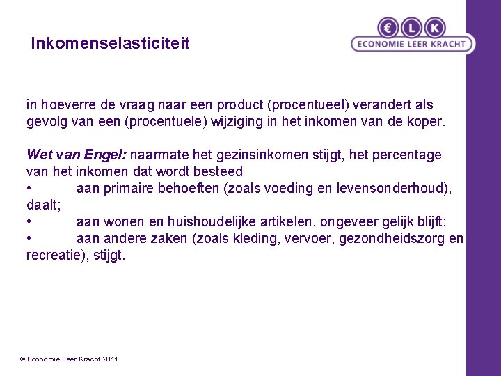 Inkomenselasticiteit in hoeverre de vraag naar een product (procentueel) verandert als gevolg van een