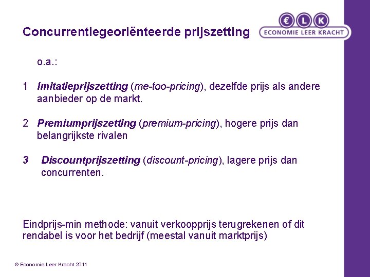 Concurrentiegeoriënteerde prijszetting o. a. : 1 Imitatieprijszetting (me-too-pricing), dezelfde prijs als andere aanbieder op