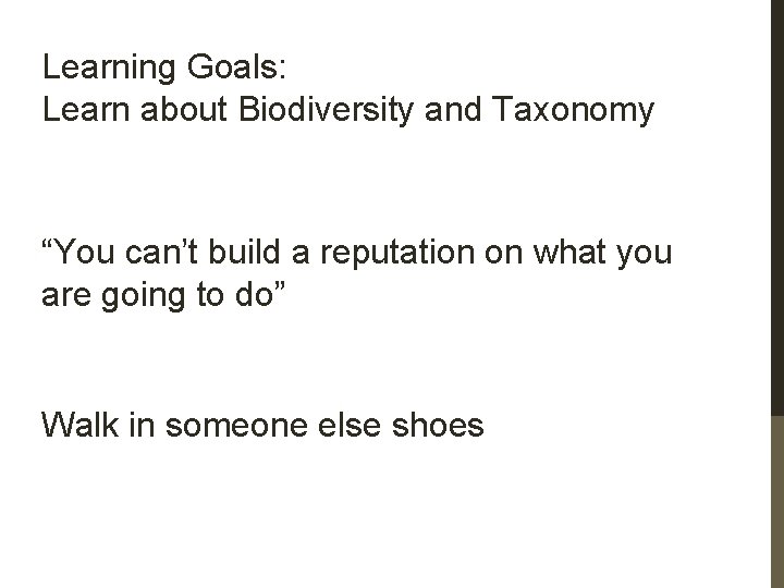 Learning Goals: Learn about Biodiversity and Taxonomy “You can’t build a reputation on what