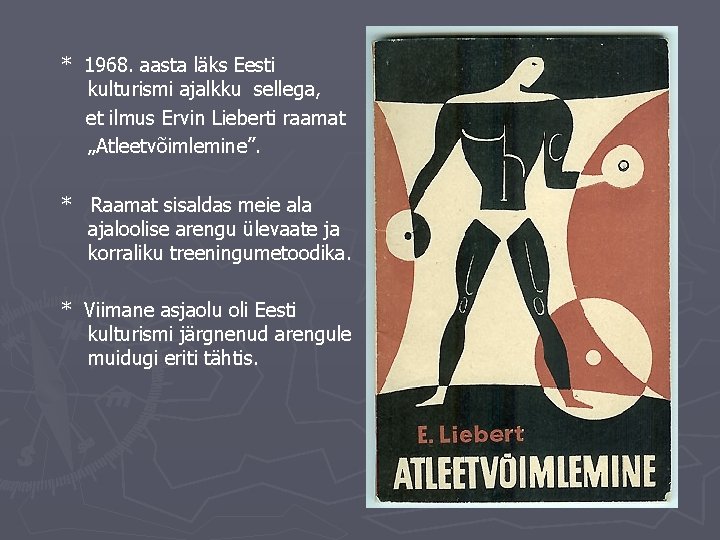 * 1968. aasta läks Eesti kulturismi ajalkku sellega, et ilmus Ervin Lieberti raamat „Atleetvõimlemine”.