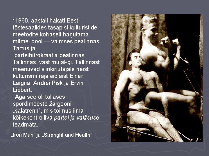 *1960. aastail hakati Eesti tõstesaalides tasapisi kulturistide meetodite kohaselt harjutama mitmel pool — vaimses