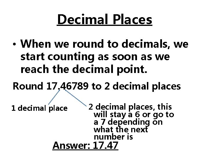 Decimal Places • When we round to decimals, we start counting as soon as