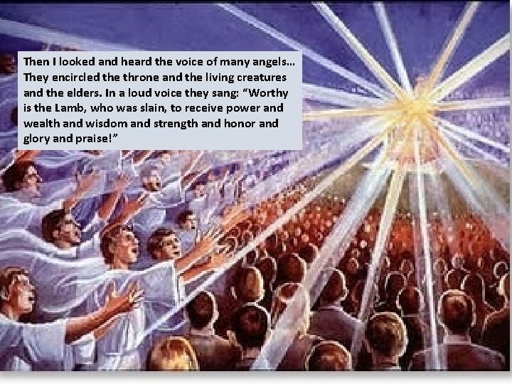 Then I looked and heard the voice of many angels… They encircled the throne