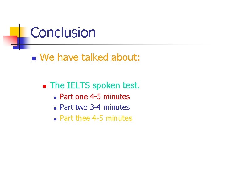 Conclusion n We have talked about: n The IELTS spoken test. n n n