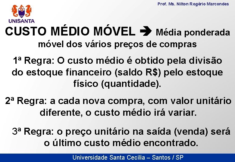 Prof. Ms. Nilton Rogério Marcondes CUSTO MÉDIO MÓVEL Média ponderada móvel dos vários preços