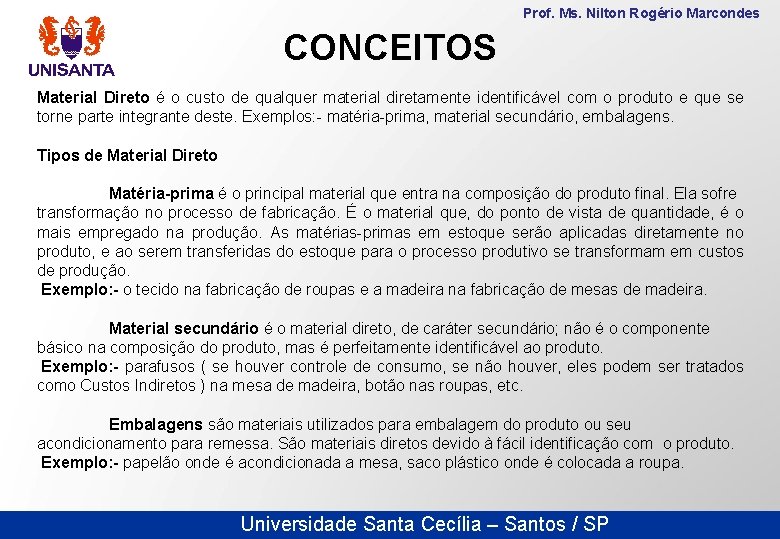 Prof. Ms. Nilton Rogério Marcondes CONCEITOS Material Direto é o custo de qualquer material