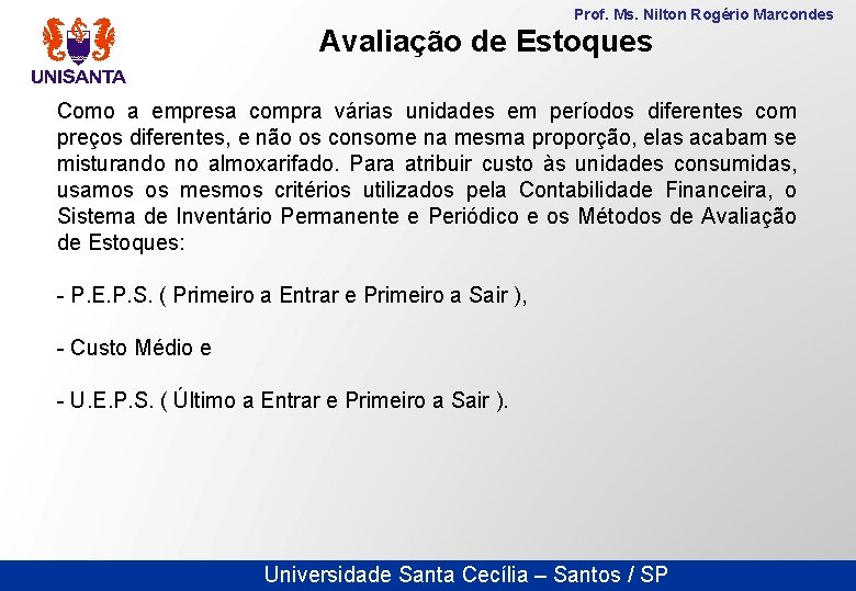 Prof. Ms. Nilton Rogério Marcondes Avaliação de Estoques Como a empresa compra várias unidades