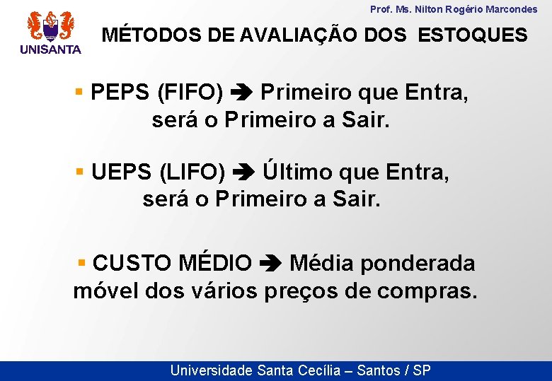 Prof. Ms. Nilton Rogério Marcondes MÉTODOS DE AVALIAÇÃO DOS ESTOQUES § PEPS (FIFO) Primeiro