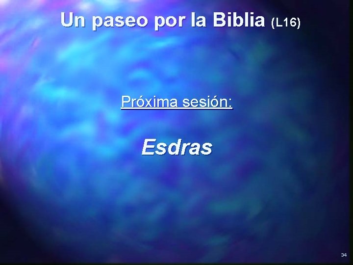 Un paseo por la Biblia (L 16) Próxima sesión: Esdras 34 