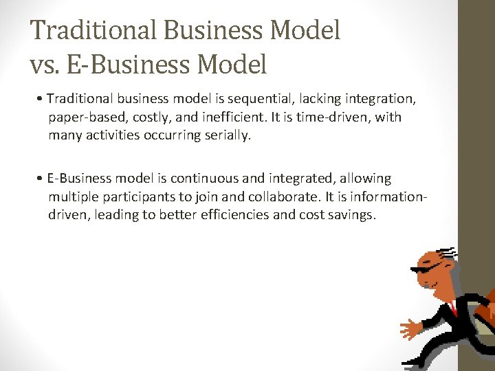 Traditional Business Model vs. E-Business Model • Traditional business model is sequential, lacking integration,